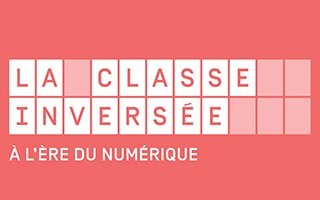 FUN – La classe inversée à l’ère du numérique