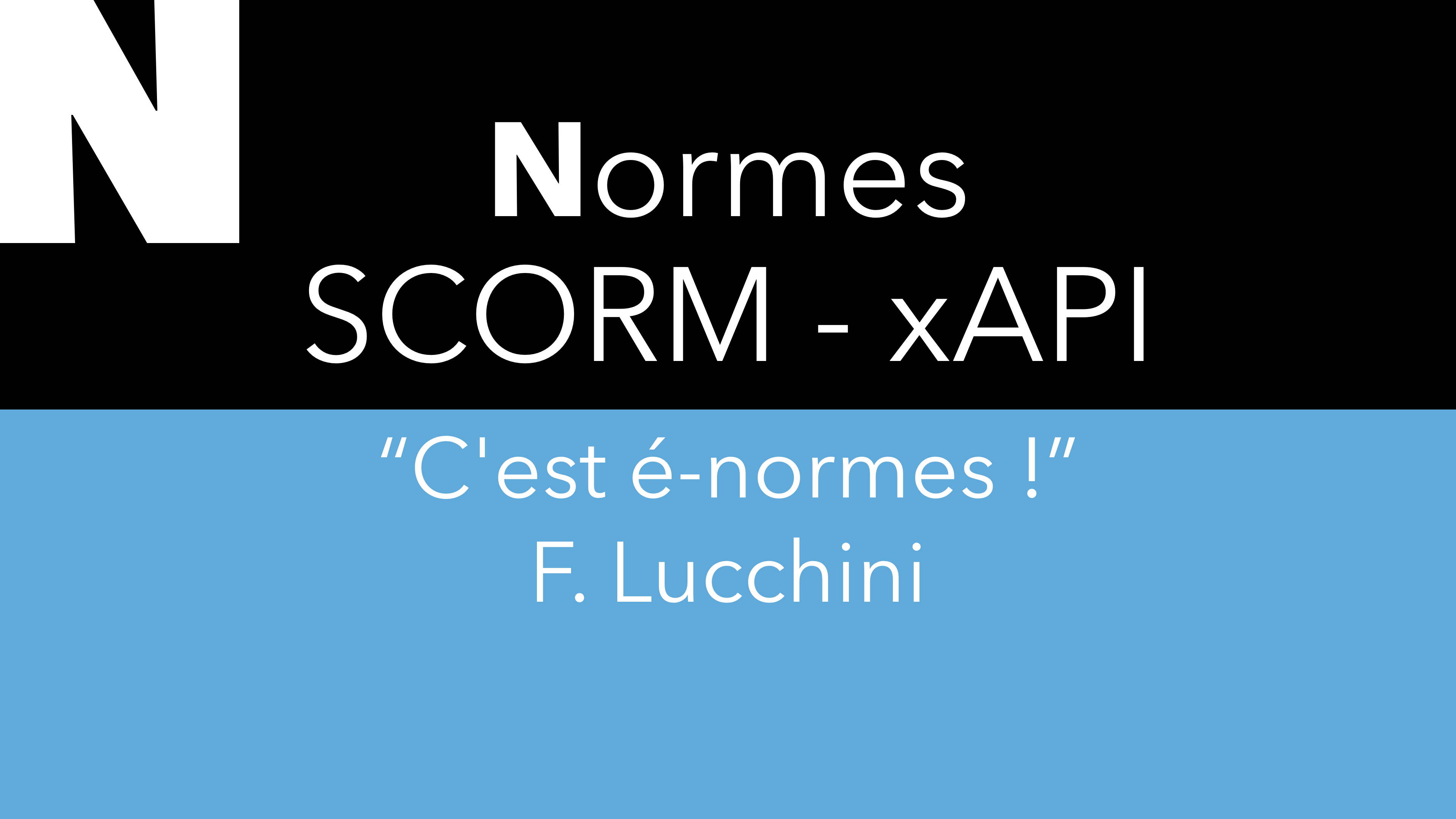 N – Normes : Scorm / xAPI