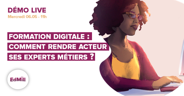 DEMO LIVE • Formation digitale : comment rendre acteur ses experts métiers ?