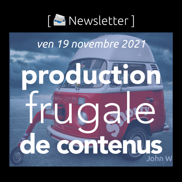 Newsletter du 19/11/2021 : La production frugale de contenus de formation