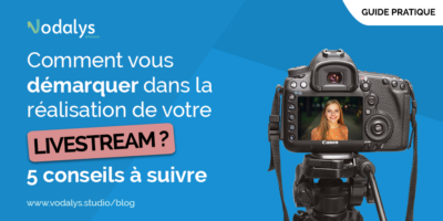 comment-vous-demarquer-dans-la-realisation-de-votre-livestream-5-conseils-a-suivre-vodalys