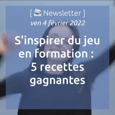 newsletter-du-11-01-2022-sinspirer-du-jeu-en-formation-5-recettes-gagnantes