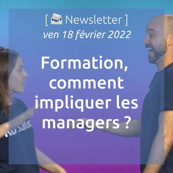 Newsletter du 18/02/2022 : Formation, comment impliquer les managers ?