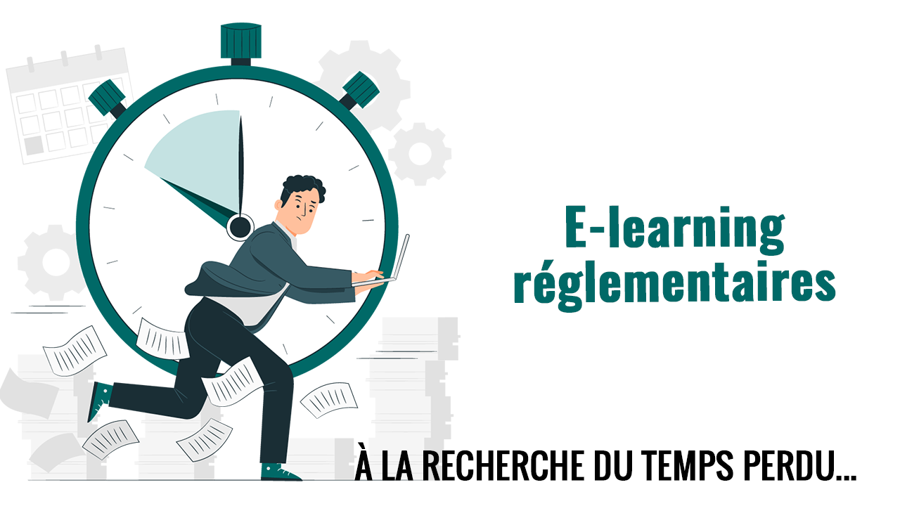 E-learning réglementaires : à la recherche du temps perdu ! — Morgan Travers (Linkedin)