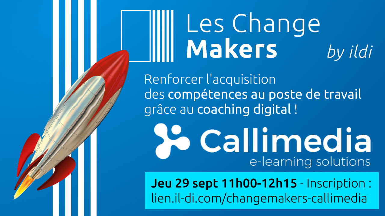 Les Change Makers de la formation — Callimedia : <br/>Renforcer l’acquisition des compétences au poste de travail grâce au coaching digital !