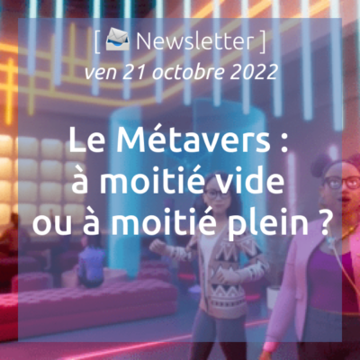 %f0%9f%93%a8-newsletter-du-21-10-22-le-metavers-a-moitie-vide-ou-a-moitie-plein