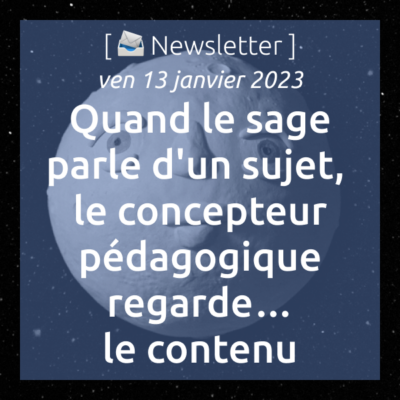 %f0%9f%93%a8-newsletter-du-13-12-2023-quand-le-sage-parle-dun-sujet-le-concepteur-pedagogique-regarde-le-contenu