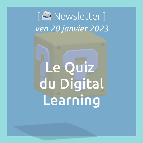 [📨 Newsletter] du 20/01/2023 : Le Quiz du Digital Learning