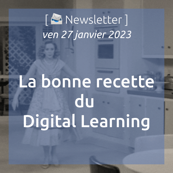 [📨 Newsletter] du 27/01/2023 : La bonne recette du Digital Learning