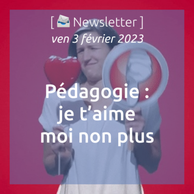 %f0%9f%93%a8-newsletter-03-02-2023-pedagogie-je-taime-moi-non-plus