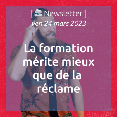 %f0%9f%93%a3newsletter-24-03-2023-la-formation-merite-mieux-que-de-la-reclame