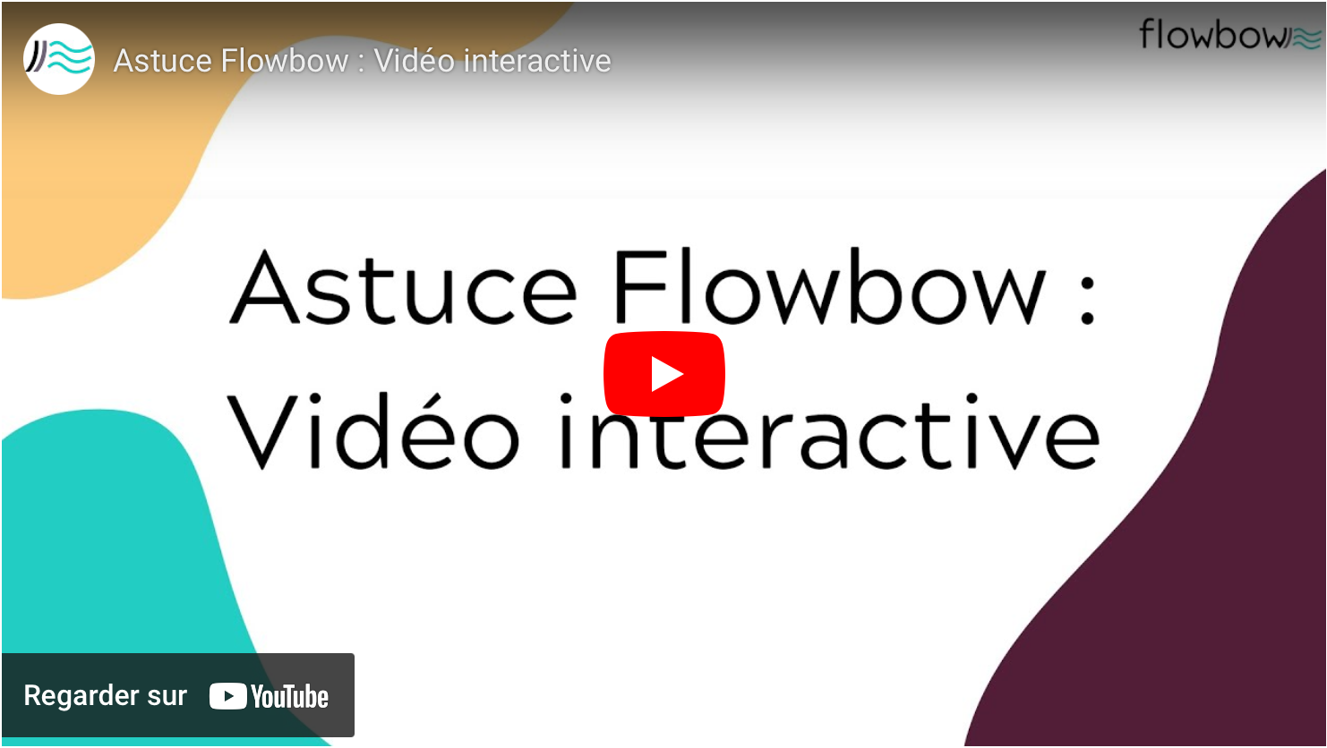 Astuce Flowbow : Vidéo interactive
