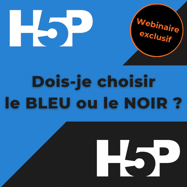 Webinaire exclusif H5P bleu / H5P noir, lequel choisir ?
