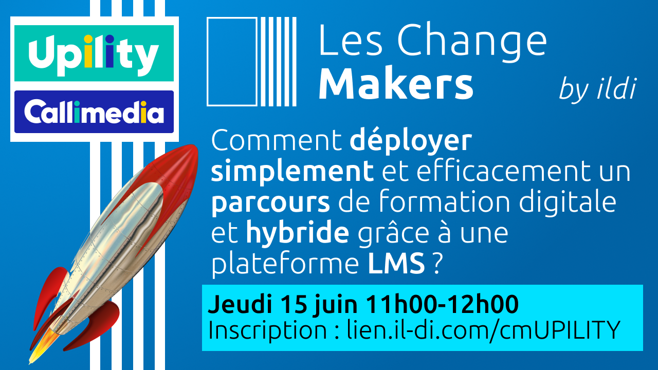 Les Change Makers : Comment déployer simplement et efficacement un parcours de formation digitale et hybride avec une plateforme LMS ? (UPility® by Callimedia)