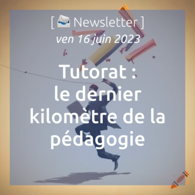 %f0%9f%93%a3newsletter-16-06-2023-tutorat-le-dernier-kilometre-de-la-pedagogie