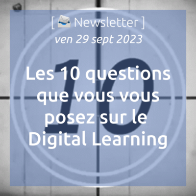 %f0%9f%93%a3newsletter-29-09-2023-les-10-questions-que-vous-vous-posez-sur-le-digital-learning