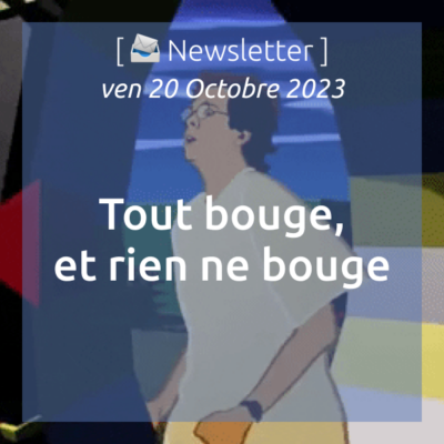 %f0%9f%93%a8-newsletter-du-20-10-2023-tout-bouge-et-rien-ne-bouge