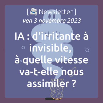 %f0%9f%93%a3newsletter-03-11-2023-ia-dirritante-a-invisible-a-quelle-vitesse-va-t-elle-nous-assimiler