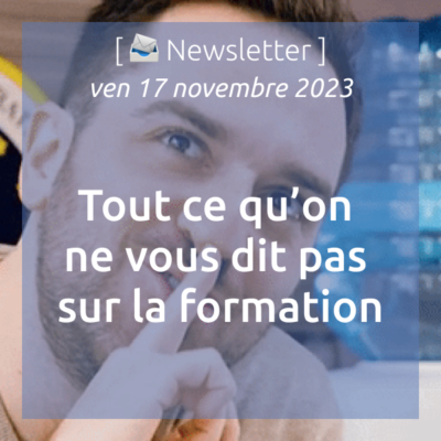 %f0%9f%93%a3newsletter-17-11-2023-tout-ce-quon-nose-pas-vous-dire-sur-la-formation