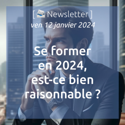 %f0%9f%93%a3newsletter-12-01-2024-se-former-en-2024-est-ce-bien-raisonnable