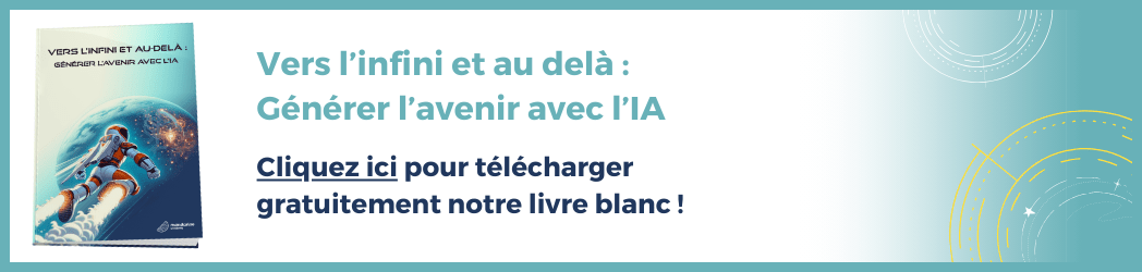 Vers l'infini et au-delà : Générer l'avenir avec l'IA. Cliquez ici pour télécharger gratuitement notre livre blanc !