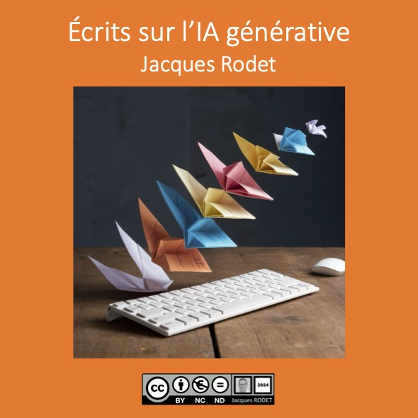 Jacques RODET : Récapitulatif de mes écrits récents sur l’IA générative