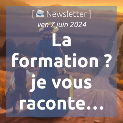 %f0%9f%93%a3newsletter-7-6-2024-la-formation-je-vous-raconte