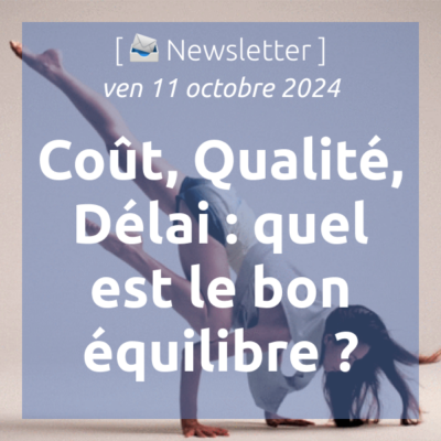 %f0%9f%93%a3newsletter-11-10-2024-cout-qualite-delai-quel-est-le-bon-equilibre