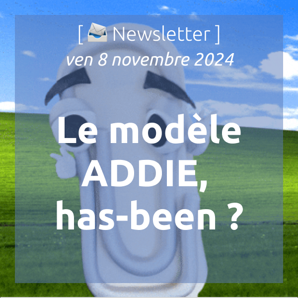 [📣Newsletter] 8/11/2024 Le modèle ADDIE, has-been ?