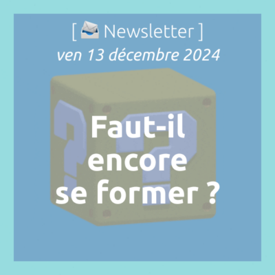 %f0%9f%93%a3newsletter-13-12-2024-faut-il-encore-se-former