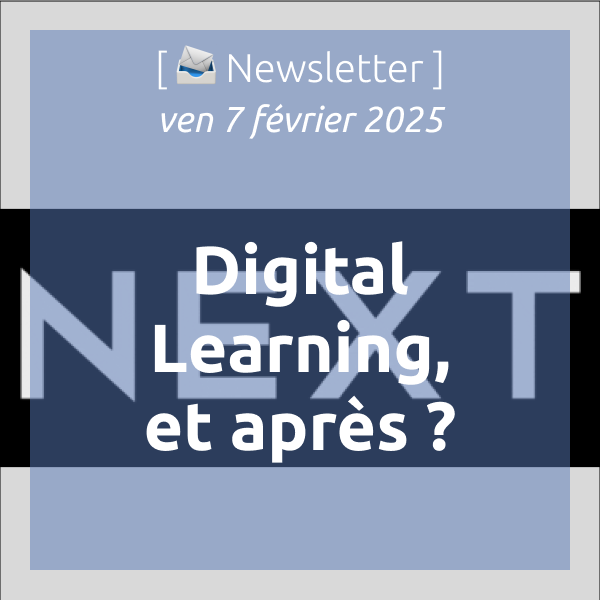 [📣Newsletter] 7/2/2025 Digital Learning, et après ?