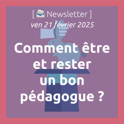 %f0%9f%93%a3newsletter-21-2-2025-comment-etre-et-rester-un-bon-pedagogue