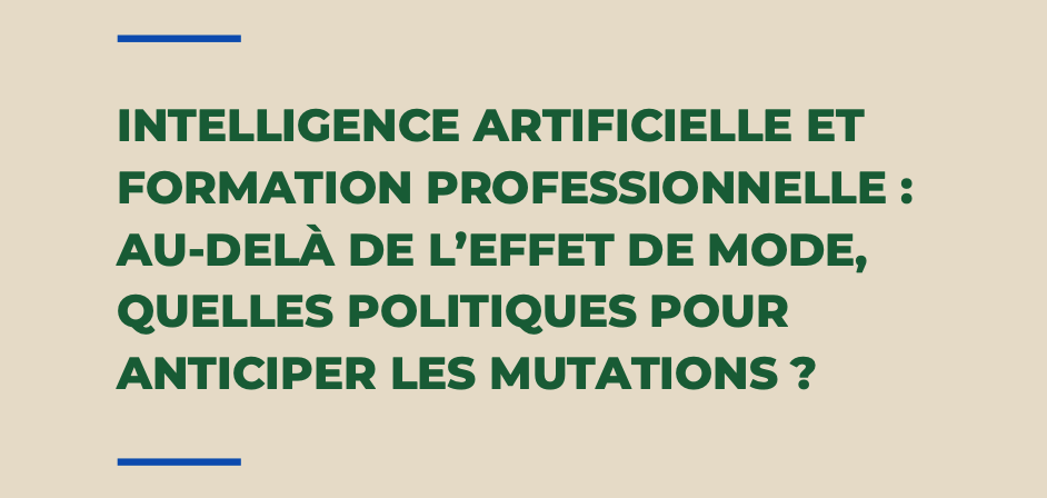 Intelligence artificielle et formation professionnelle : au-delà de l’effet de mode, quelles politiques pour anticiper les mutations ?