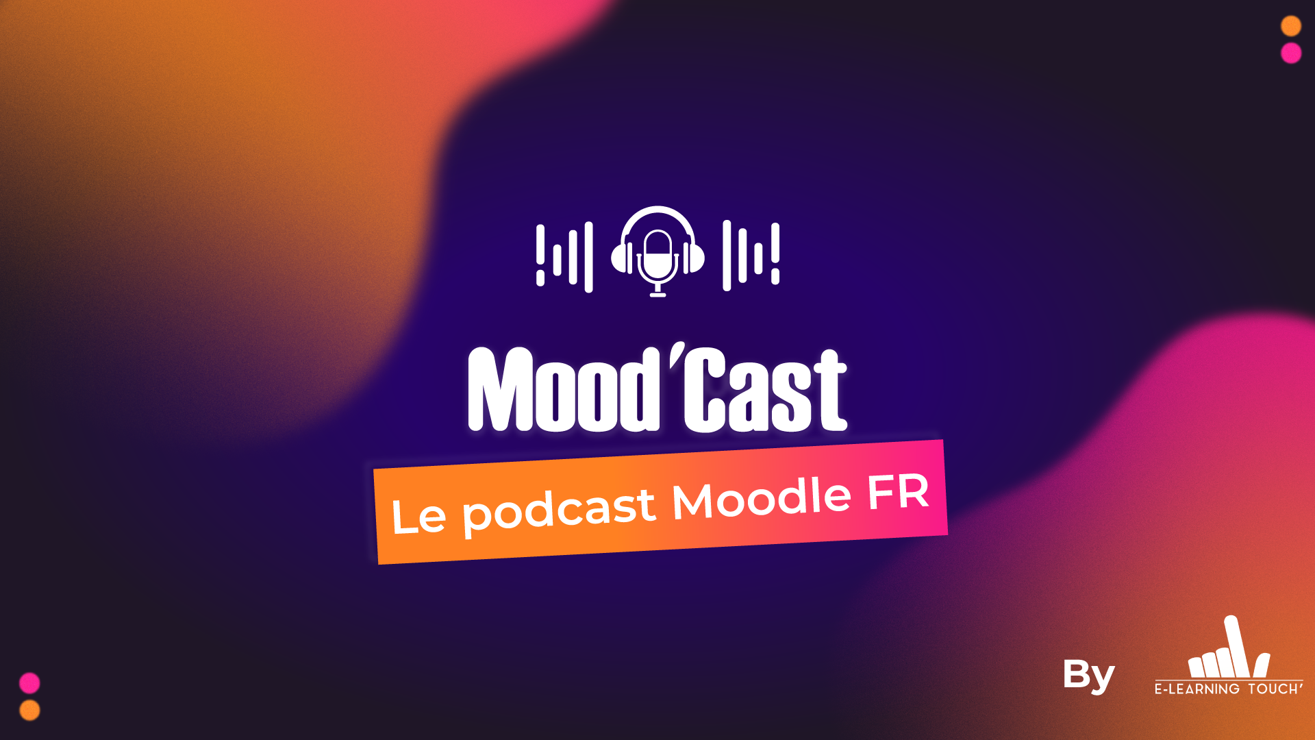 📣 E-learning Touch’ lance le Mood’ Cast, le podcast Moodle FR ! 🎧