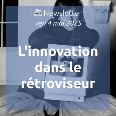 %f0%9f%93%a3newsletter-4-4-2025-linnovation-dans-le-retroviseur