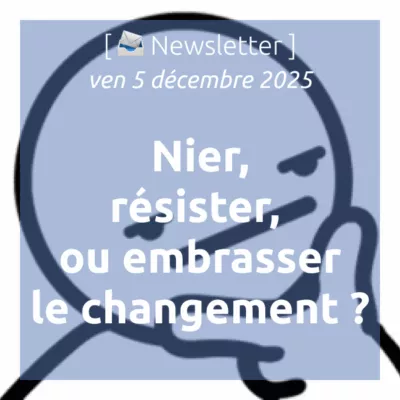 %f0%9f%93%a3newsletter-5-12-2025-nier-resister-ou-embrasser-le-changement