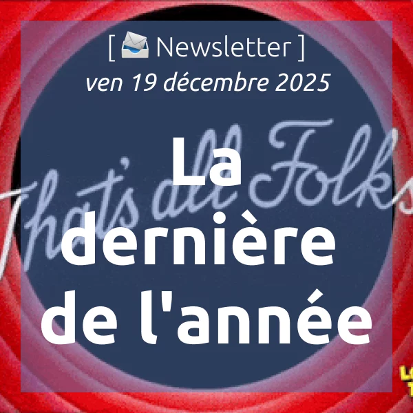 [📣Newsletter] 19/12/2025 La dernière de l&rsquo;année