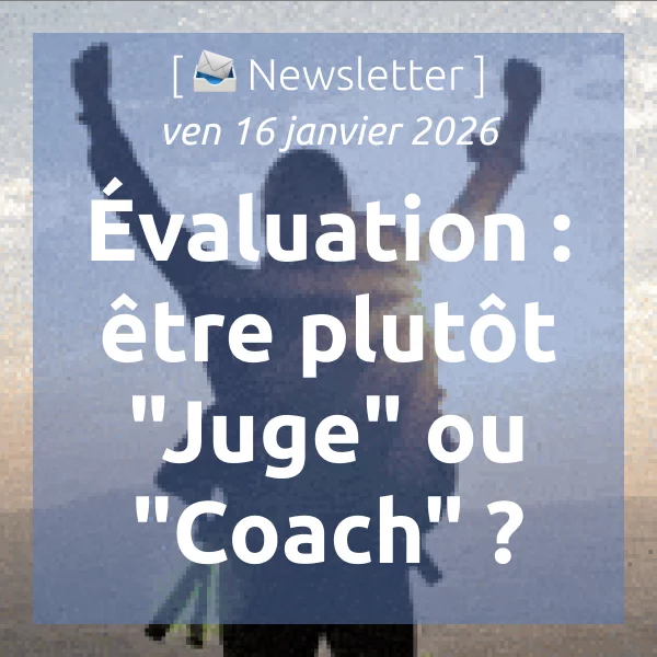 [📣Newsletter] 16/01/2026 Évaluation : être plutôt « Juge » ou « Coach » ?