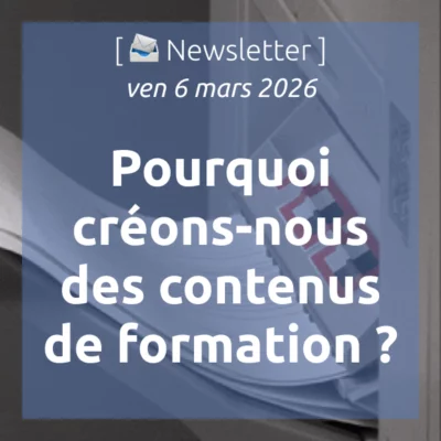 %f0%9f%93%a3newsletter-6-3-2026-pourquoi-creons-nous-des-contenus-de-formation-ce-nest-pas-ce-que-vous-croyez