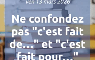 Illustration de l'article : [📣Newsletter] 13/3/2026 Ne confondez pas « c'est fait de… » et « c'est fait pour… »