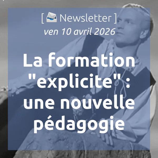 [📣Newsletter] 10/4/2026 La formation « explicite » : une nouvelle pédagogie