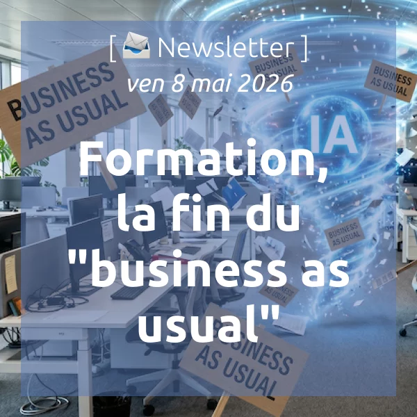 [📣Newsletter] 8/5/2026 Formation, la fin du « business as usual »