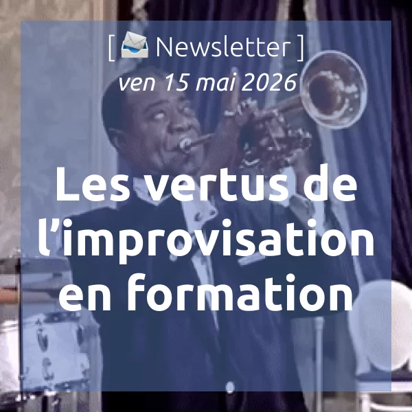 [📣Newsletter] 15/05/2026 Les vertus de l’improvisation en formation