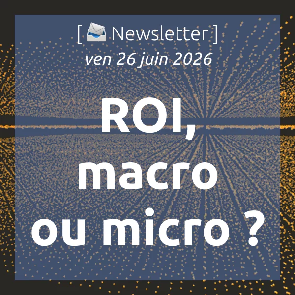 [📣Newsletter] 26/6/2026 ROI de la formation, micro ou macro ?