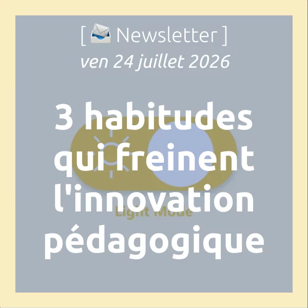 [📣Newsletter] 3 habitudes en formation qui freinent l&rsquo;innovation pédagogique