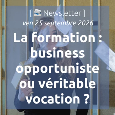 %f0%9f%93%a3newsletter-25-9-2026-la-formation-business-opportuniste-ou-veritable-vocation