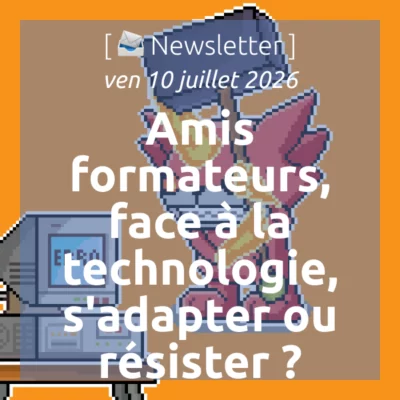 %f0%9f%93%a3newsletter-10-7-2026-amis-formateurs-face-a-la-technologie-sadapter-ou-resister